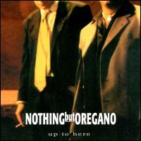 Nothing But Oregano - Up to Here [live] lyrics