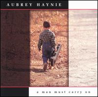 Aubrey Haynie - A Man Must Carry On lyrics