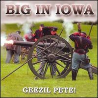 Big in Iowa - Geezil Pete! lyrics