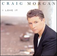 Craig Morgan - I Love It lyrics