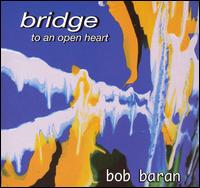 Bob Baran - Bridge to an Open Heart lyrics