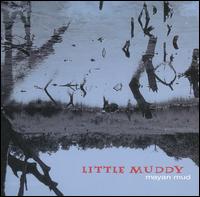 Little Muddy - Mayan Mud lyrics