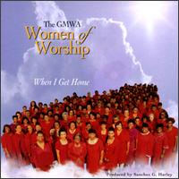Gospel Workshop of America Women of Worship - When I Get Home [live] lyrics