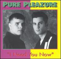 Pure Pleazure - I Need You Now lyrics