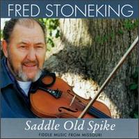 Fred Stoneking - Saddle Old Spike: Fiddle Music from Missour lyrics