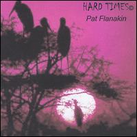 Pat Flanakin - Hard Times lyrics