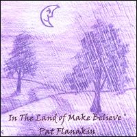 Pat Flanakin - In the Land of Make Believe lyrics