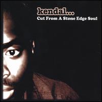 Kendal - Cut from a Stone Edge Soul lyrics
