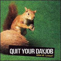 Quit Your DayJob - Open Up Coconut! lyrics