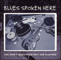 The Don't Quit Your Day Job Players - Blues Spoken Here lyrics