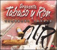 Orquesta Tabaco y Ron - Tumbando Cabeza lyrics