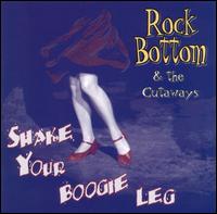 Rock Bottom & the Cutaways - Shake Your Boogie Leg lyrics