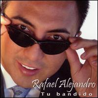 Rafael Alejandro - Tu Bandido lyrics