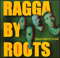 Ragga by Roots - Education Fa Ya Ear lyrics