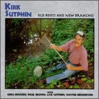 Kirk Sutphin - Old Roots & New Branches lyrics