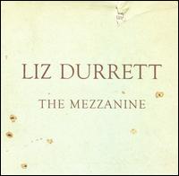 Liz Durrett - The Mezzanine lyrics