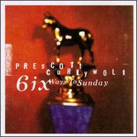 Prescott Curlywolf - Six Ways to Sunday lyrics