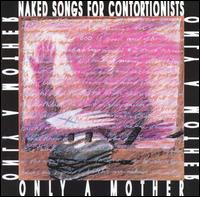 Only a Mother - Naked Songs for Contortionists lyrics
