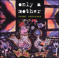 Only a Mother - Feral Chickens lyrics