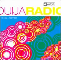 Ouija Radio - Oh No... Yes! Yes! lyrics