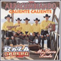 Raza Obrera - Arpacumbiando: Caliente, Caliente lyrics