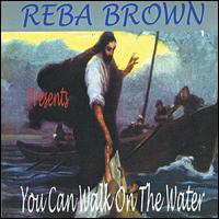 Reba Brown - You Can Walk on the Water lyrics