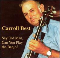 Carroll Best - Say Old Man, Can You Play the Banjo? lyrics