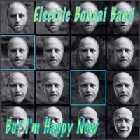 Electric Bonsai Band - But I'm Happy Now lyrics