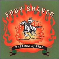 Eddy Shaver - Baptism of Fire lyrics