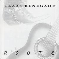 Texas Renegade - Roots lyrics