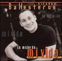 Ricardo Ballesteros - Lo Mejor de Mi Vida lyrics