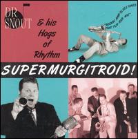 Dr. Snout & His Hogs of Rhythm - Supermurgitroid lyrics