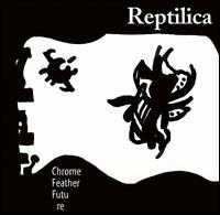 Reptilica - Chrome Feather Feature lyrics