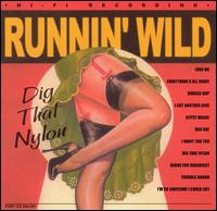 Runnin' Wild - Dig That Nylon lyrics