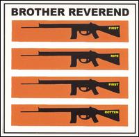 The Brother Reverend - First Ripe First Rotten lyrics