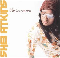 Shei Atkins - Life in Stereo lyrics