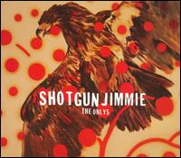 Shotgun Jimmie - The Onlys lyrics