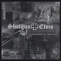 Shotgun Elvis - Somewhere in Chicago lyrics