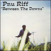 P Nu Riff - Between the Downs lyrics