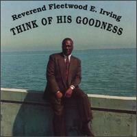 Rev. Fleetwood E. Irving - Think of His Goodness lyrics