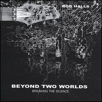 Rob Halls - Beyond Two Worlds lyrics