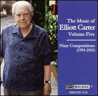 Elliott Carter - The Music of Elliott Carter, Vol. 5: Nine Compositions (1994-2002) lyrics