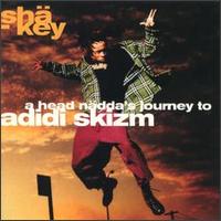 Sh-Key - A Head N?dda's Journey to Adidi Skizm lyrics