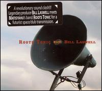 Roots Tonic - Roots Tonic Meets Bill Laswell lyrics