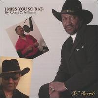 Robert C. Williams - I Miss You So Bad lyrics