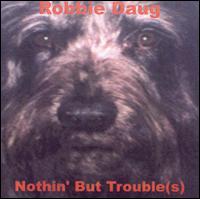 Robbie Daug - Nothin' But Trouble(s) lyrics