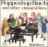 Bob Glover - Popped-Up Bach and Other Classical Lites lyrics