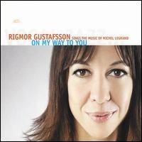 Rigmor Gustafsson - On My Way to You: The Music of Michel Legrand lyrics