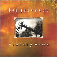 Bob Gatewood - Finally Home lyrics
