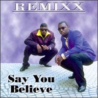 Remixx - Say You Believe lyrics
